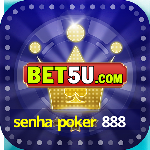 senha poker 888